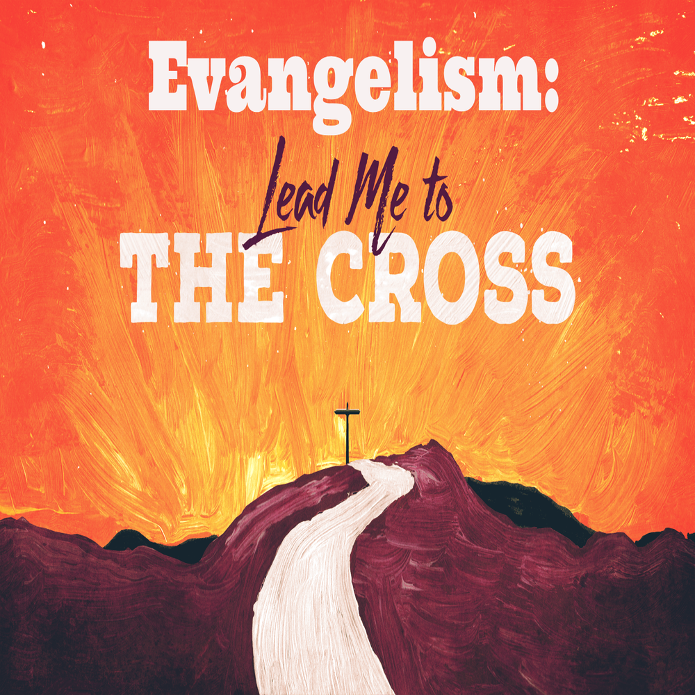 Evangelism:  Lead Me to the Cross