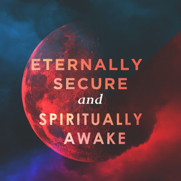 Eternally Secure and Spiritually Awake