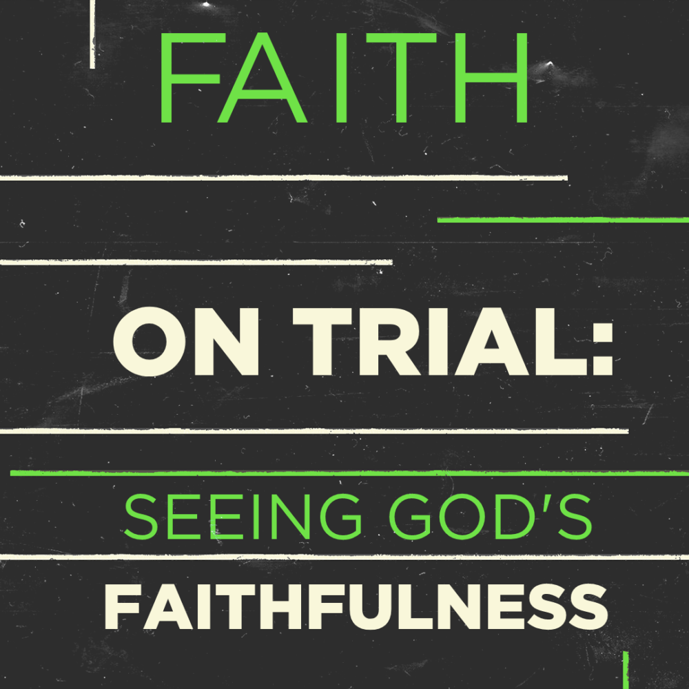 Faith on Trial: Seeing God’s Faithfulness
